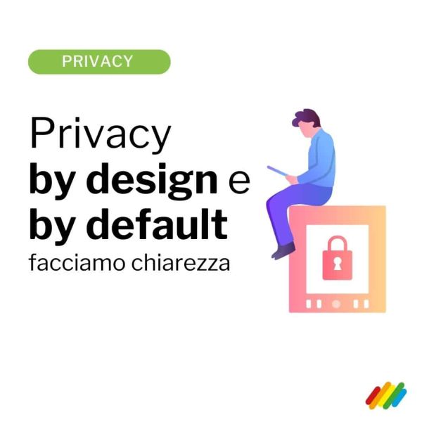 Cosa significano i concetti di privacy by design e privacy by default