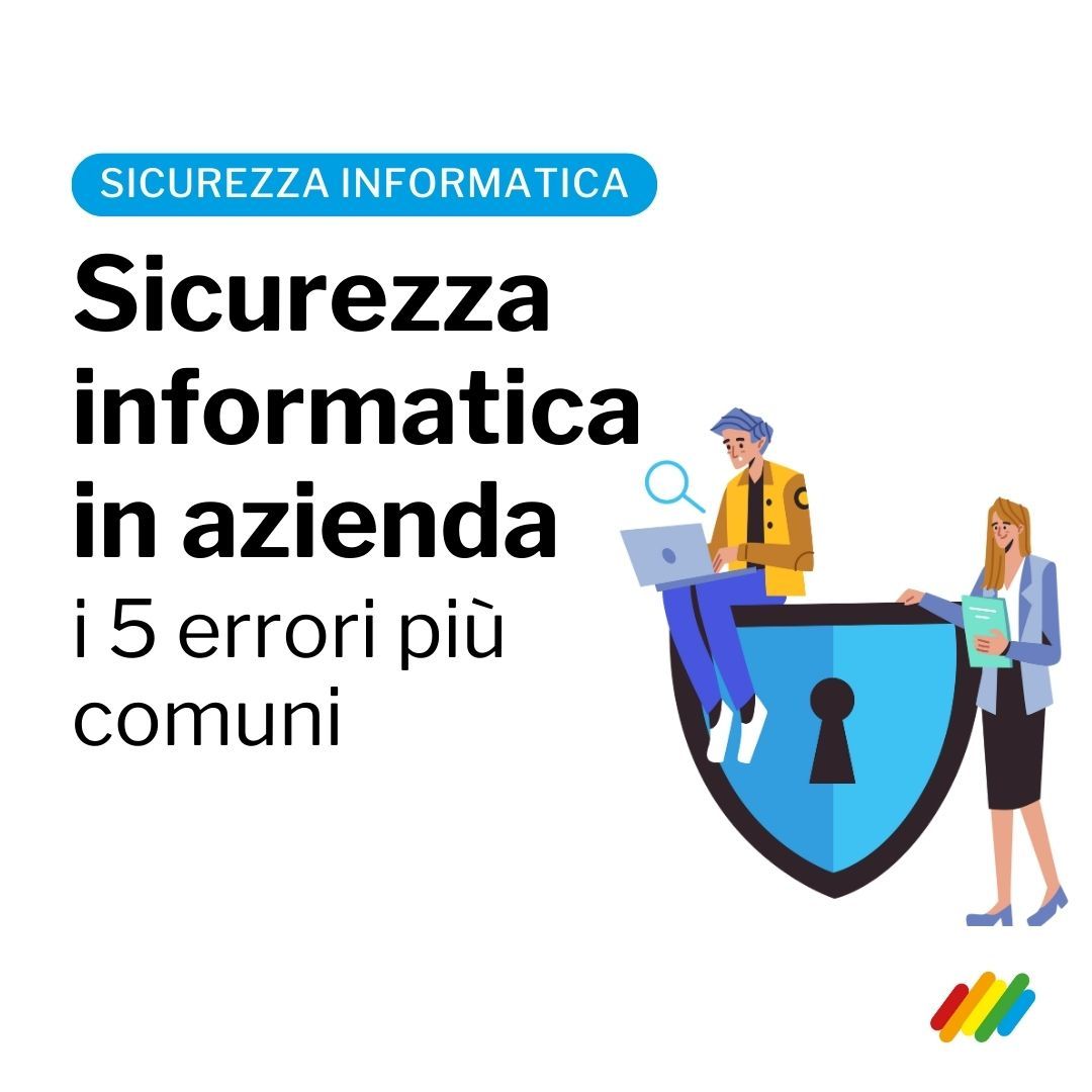 Gli errori più comuni che fanno le aziende quando si parla di sicurezza informarica