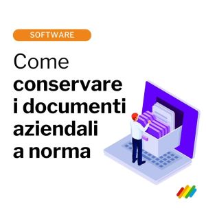 Conservare i documenti aziendali in modo corretto per essere a norma di legge