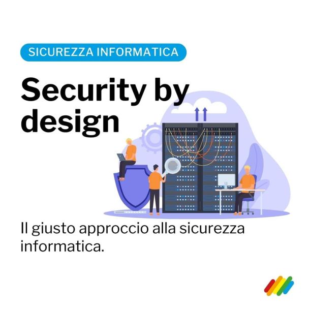 security by design è un approccio che considera la sicurezza informatica sin dalla progettazione di un sistema