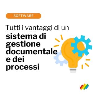 I vantaggi di un sistema di gestione documentale e dei processi